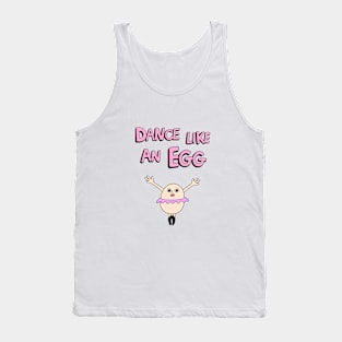 Dance Like an egg Tank Top